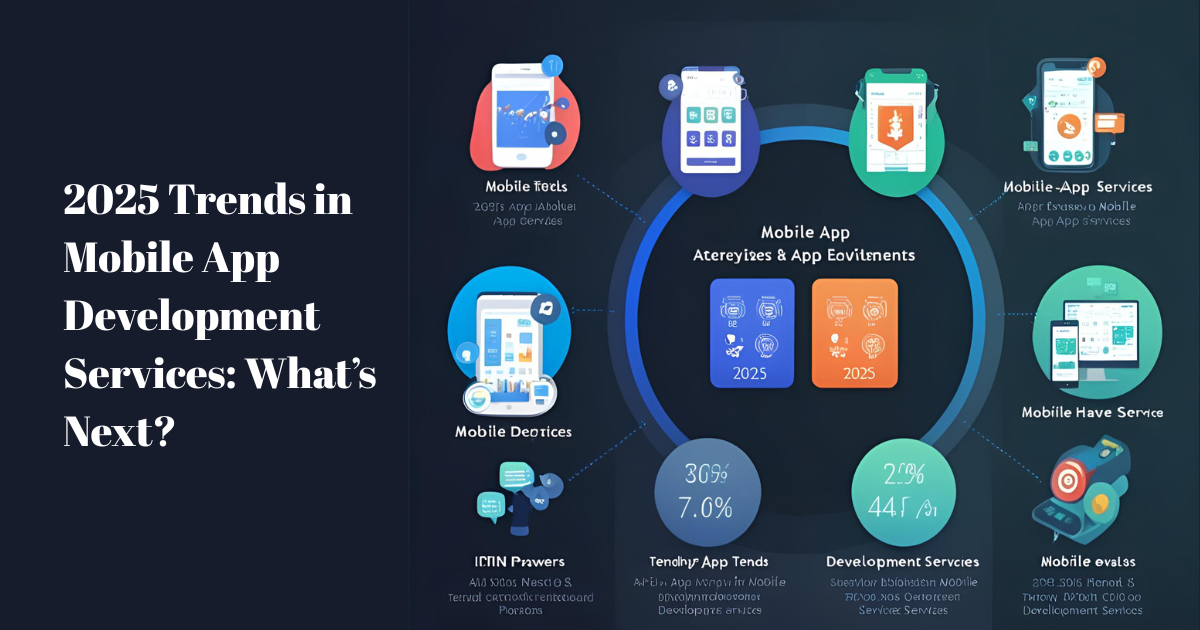 2025 Trends in Mobile App Development Services: What’s Next?