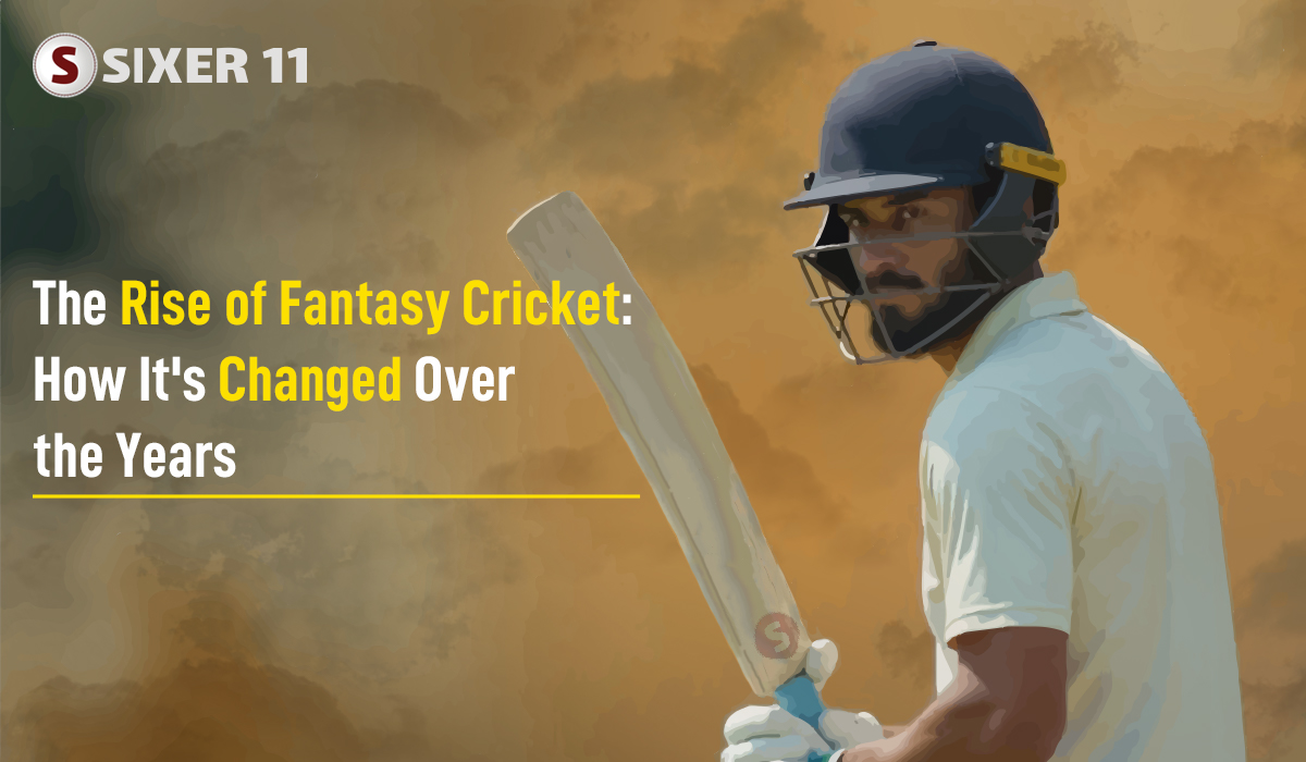 The Rise of Fantasy Cricket: How It's Changed Over the Years