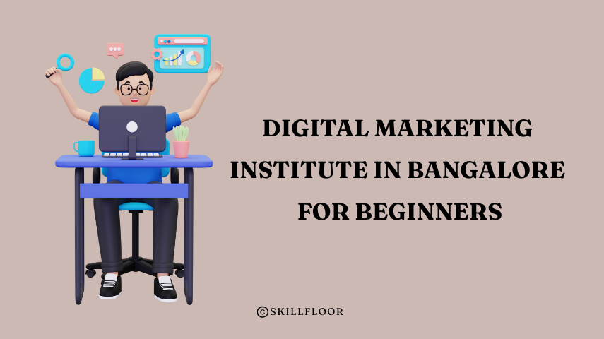 Top Digital Marketing Institute in Bangalore for Beginners - Skillfloor
