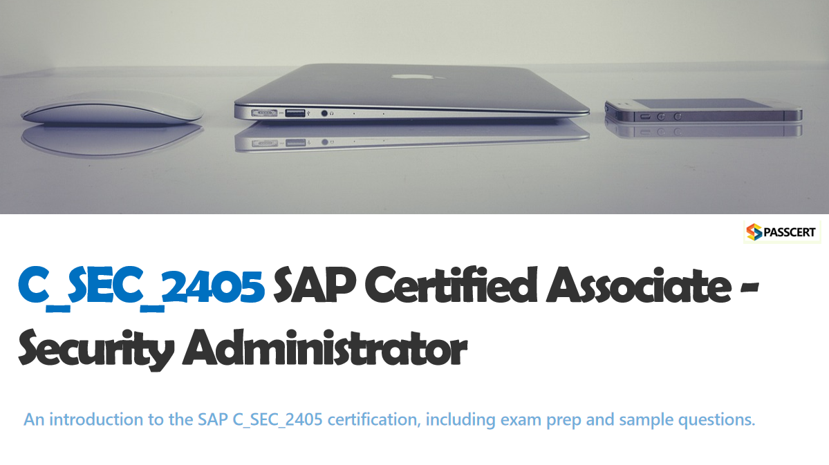 How To Pass the C_SEC_2405 SAP Certified Associate - Security Administrator exam