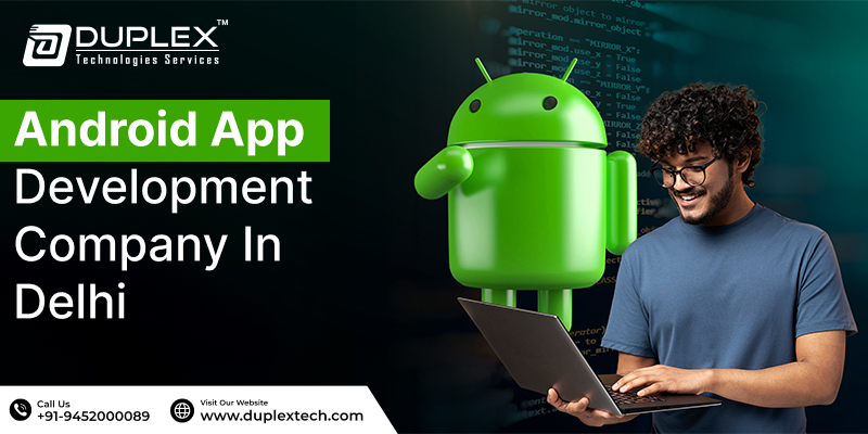Android App Development Company in Delhi – Duplex Technologies