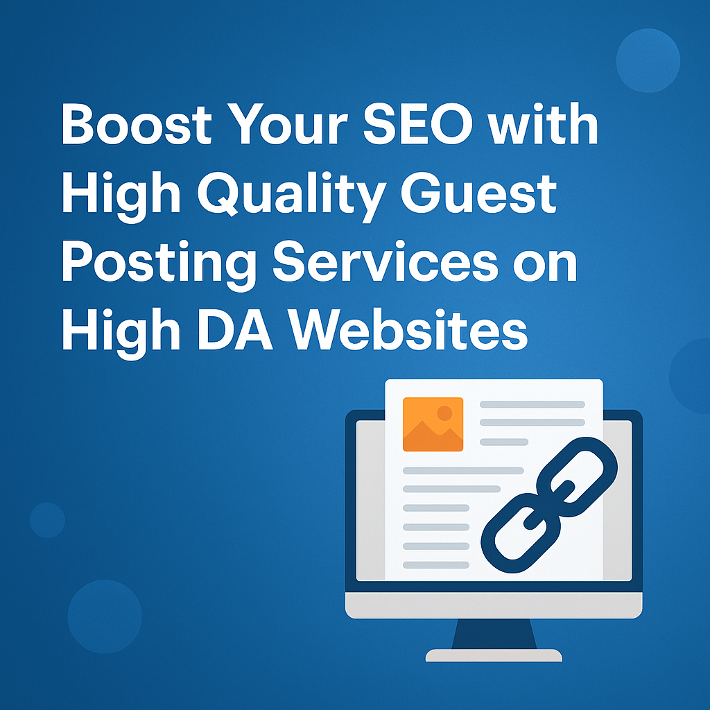 Boost Your SEO with High Quality Guest Posting Services on High DA Websites