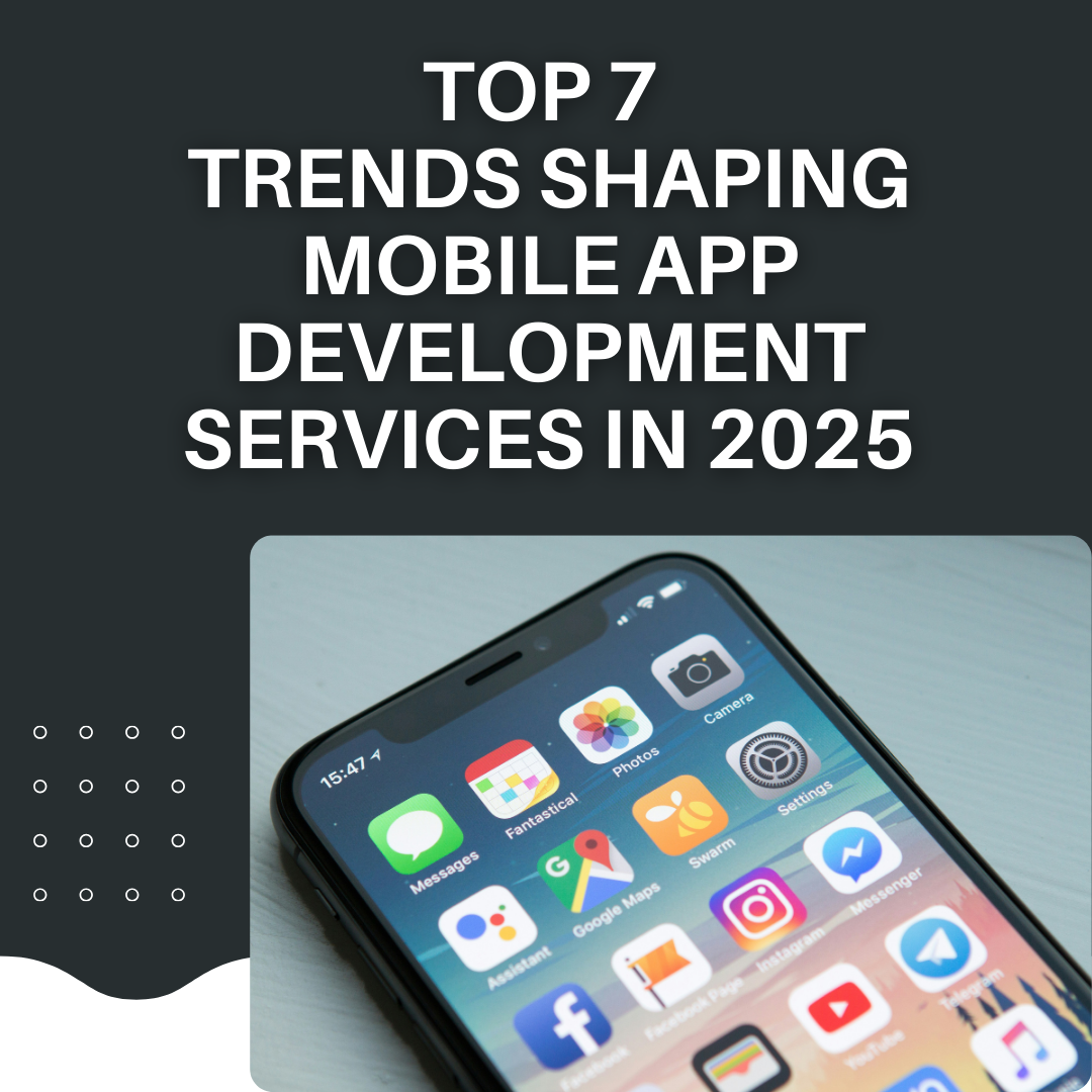 Top 7 Trends Shaping Mobile App Development Services in 2025