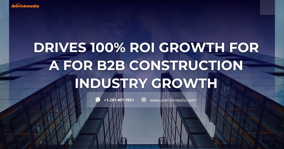 How Construction Industry Email List Drives 100% ROI Growth for a for B2B Construction Industry Growth
