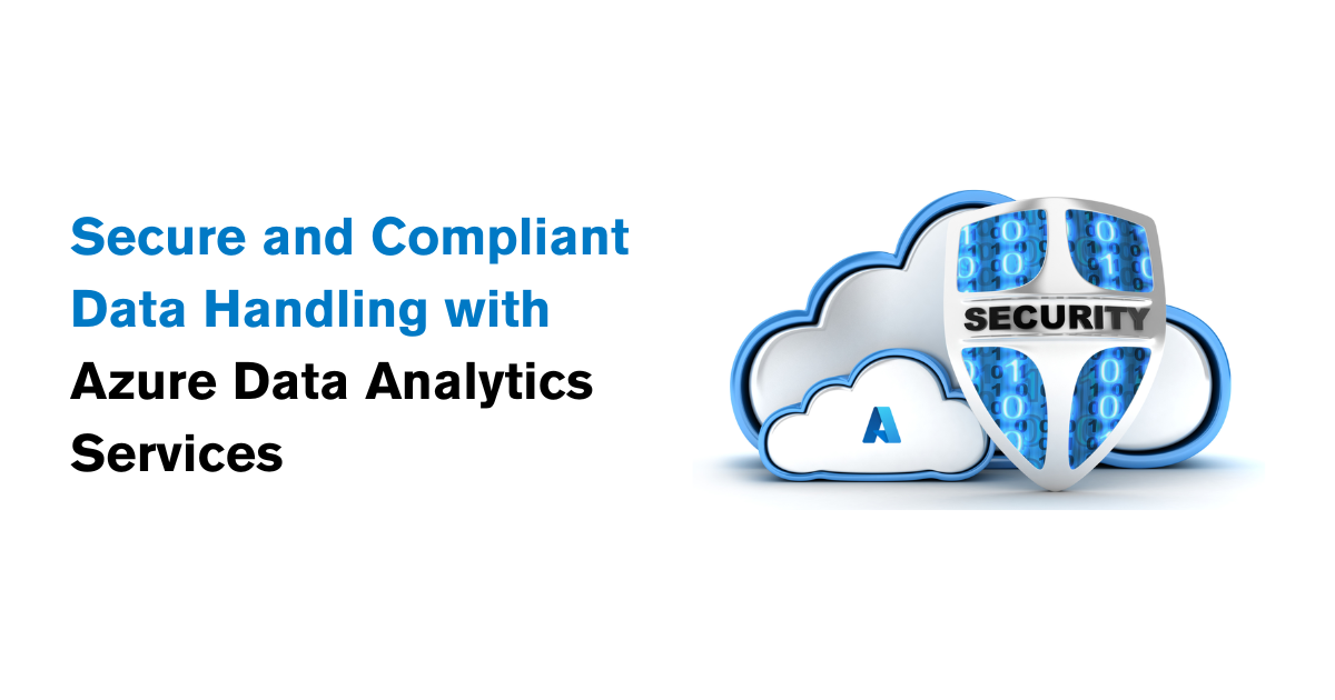 Secure and Compliant Data Handling with Azure Data Analytics Services