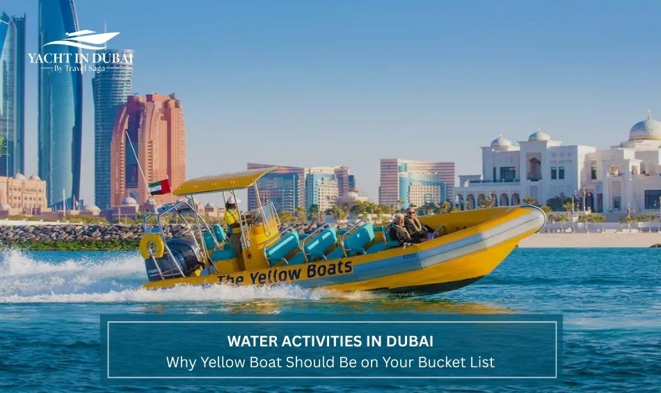Water Activities in Dubai: Why Yellow Boat Should Be on Your Bucket List