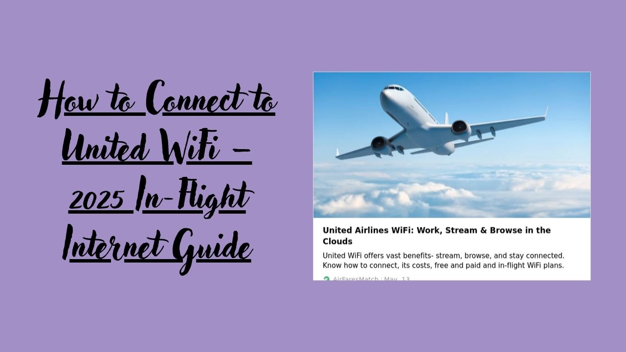 How to Connect to United WiFi – 2025 In-Flight Internet Guide