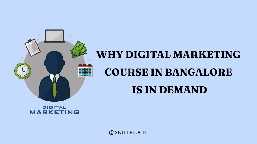 Why Digital Marketing Course in Bangalore is in Demand - Skillfloor