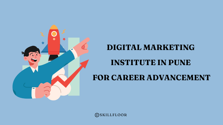 Digital Marketing Institute in Pune for Career Advancement - Skillfloor