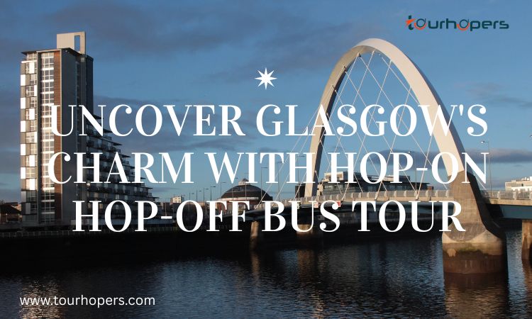 Uncover Glasgow's Charm with Hop-On Hop-Off Bus Tour