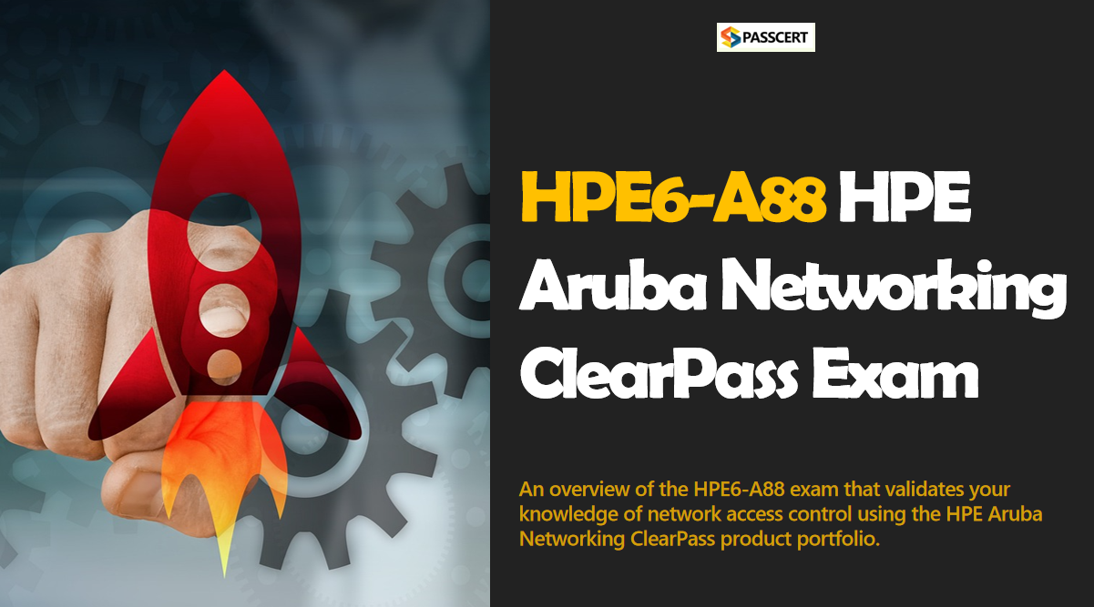 How to pass the HPE6-A88 HPE Networking ClearPass Exam