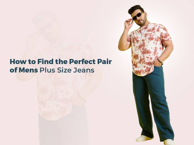 How to Find the Perfect Pair of Mens Plus Size Jeans?