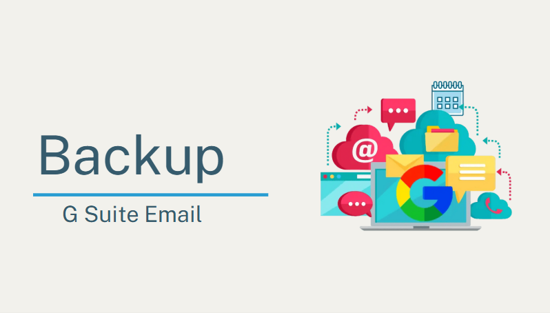 G Suite Email Backup: A Comprehensive Guide