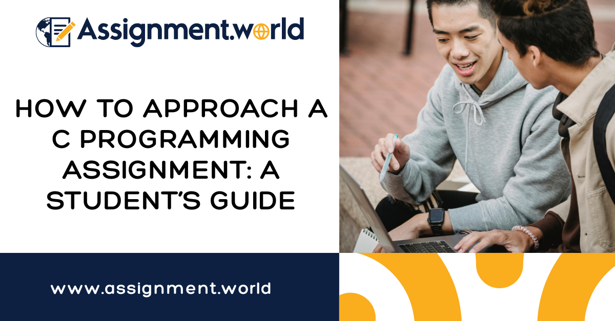 How to Approach a C Programming Assignment: A Student’s Guide