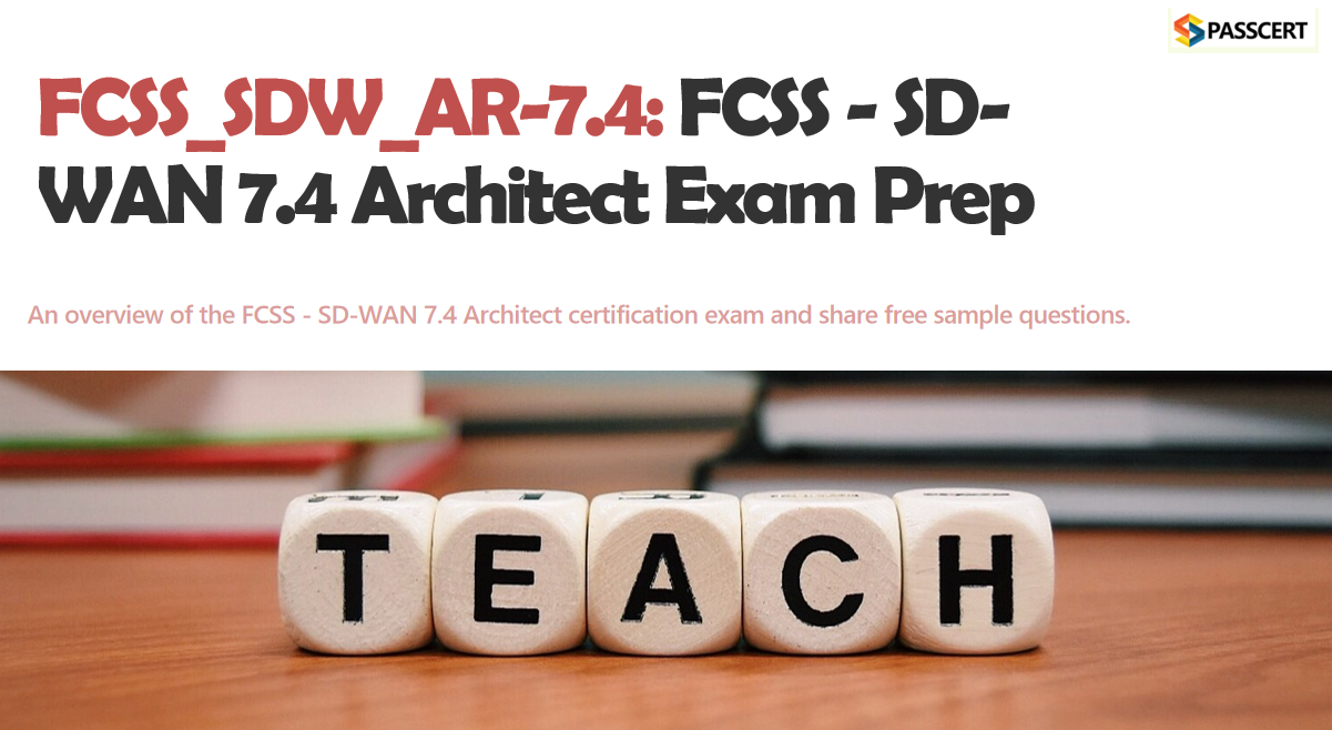 How To Pass the FCSS_SDW_AR-7.4 FCSS - SD-WAN 7.4 Architect Exam