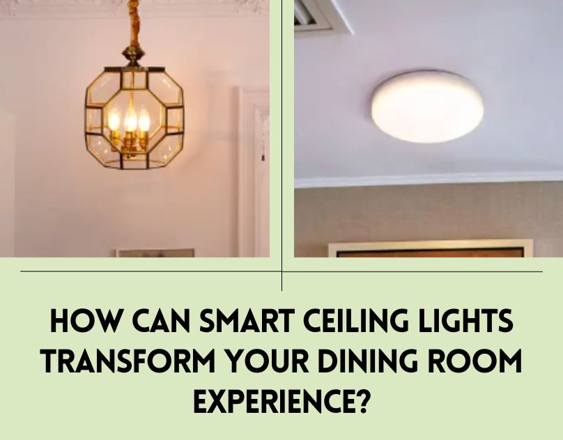 How Can Smart Ceiling Lights Transform Your Dining Room Experience?