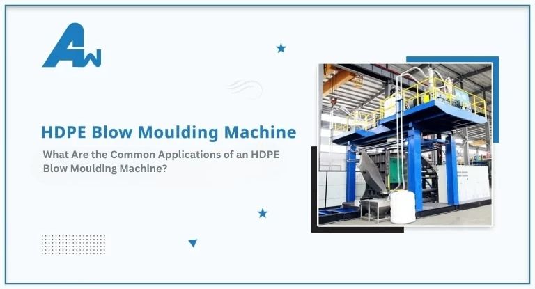 What Are the Common Applications of an HDPE Blow Moulding Machine?