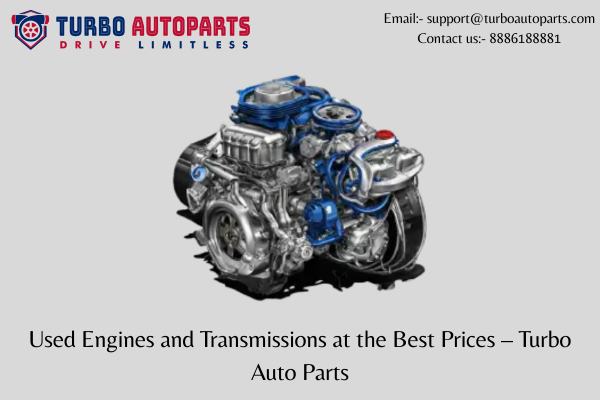 Used Engines and Transmissions at the Best Prices — Turbo Auto Parts