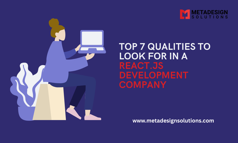 Top 7 Qualities to Look for in a React.js Development Company