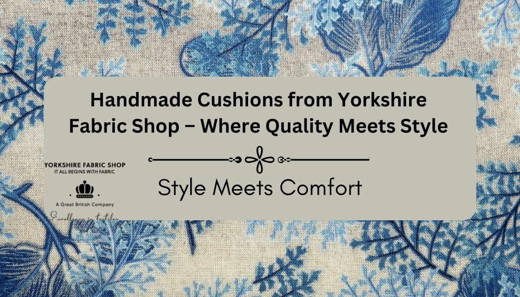 Handmade Cushions from Yorkshire Fabric Shop – Where Quality Meets Style