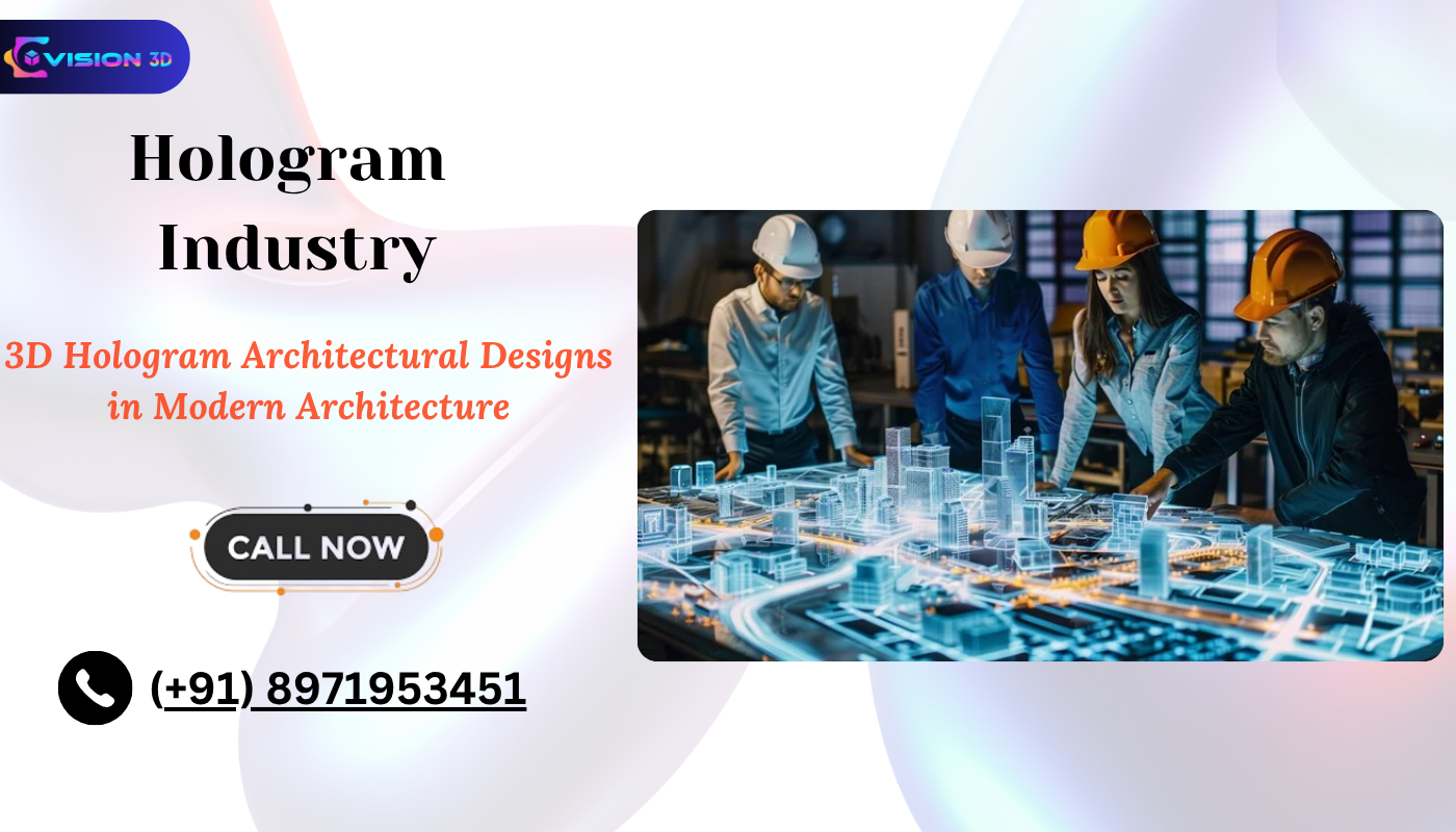 The Hologram Industry and the Rise of 3D Hologram Architectural Designs in Modern Architecture.