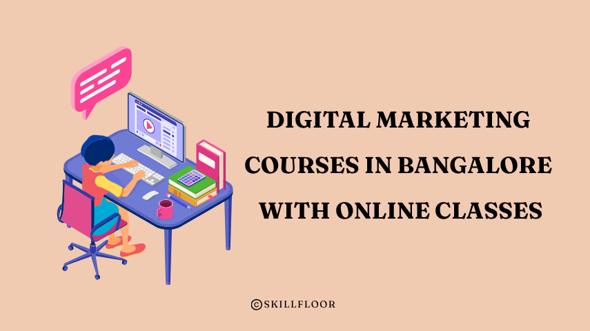 Best Digital Marketing Courses in Bangalore with Online Classes - Skillfloor