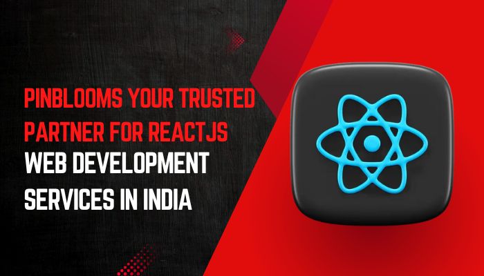 Pinblooms Your Trusted Partner for ReactJS Web Development Services in India