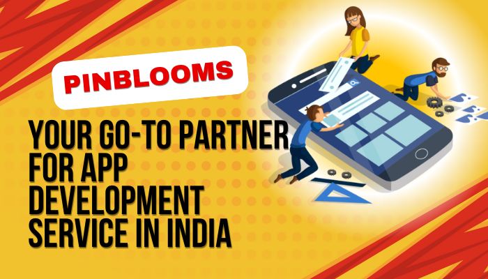 Pinblooms Your Go-To Partner for App Development Service in India
