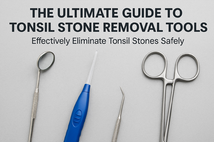 The Ultimate Guide to Tonsil Stone Removal Tools: Effectively Eliminate Tonsil Stones Safely