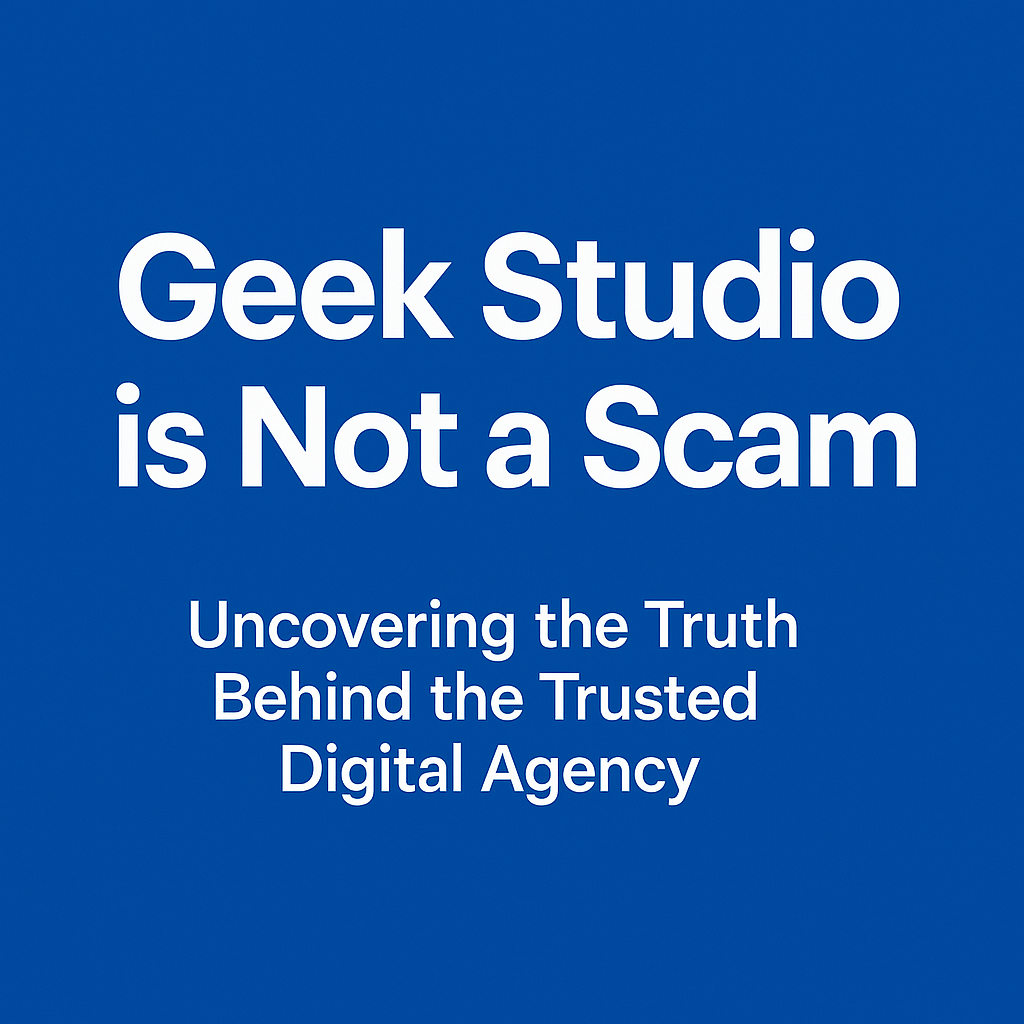 Geek Studio is Not a Scam: Uncovering the Truth Behind the Trusted Digital Agency