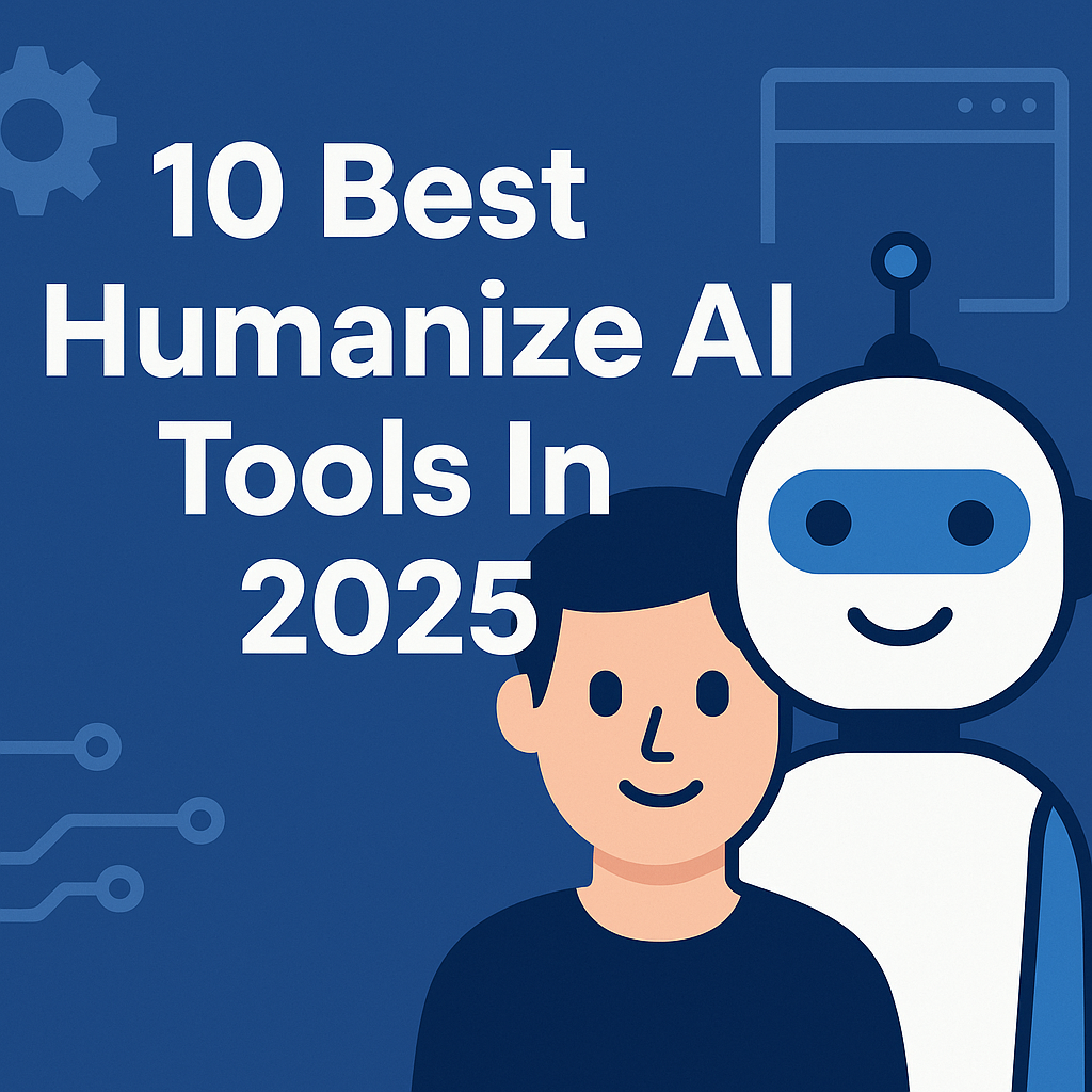 10 Best Tools To Humanize AI Content In 2025