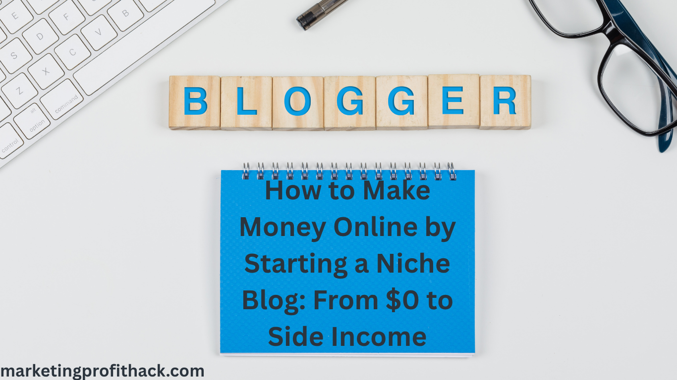 How to Make Money Online by Starting a Niche Blog: From $0 to Side Income