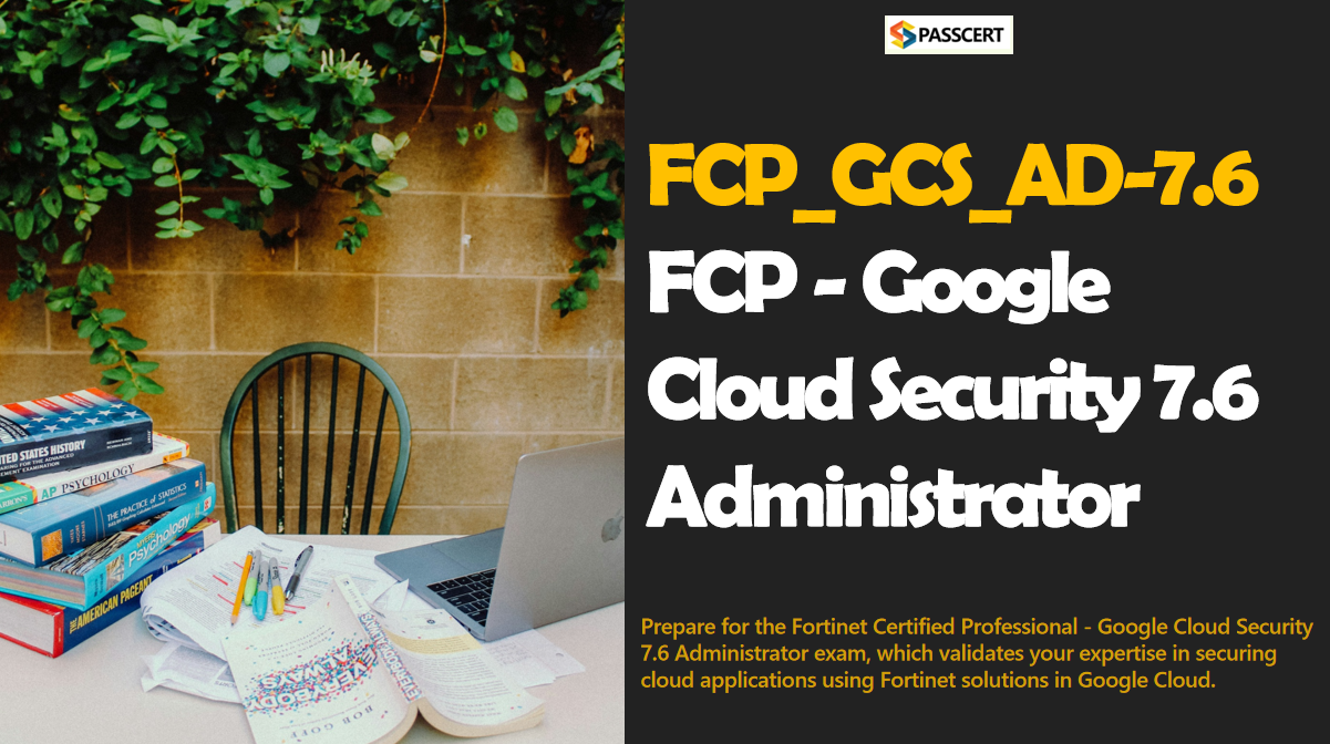 How To Pass the FCP_GCS_AD-7.6 FCP - Google Cloud Security 7.6 Administrator exam