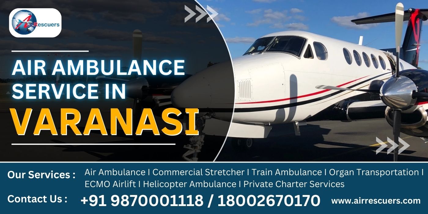 Air Ambulance Services in Varanasi: Quick Response, Expert Care