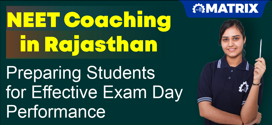 NEET Coaching in Rajasthan: Preparing Students for Effective Exam Day Performance