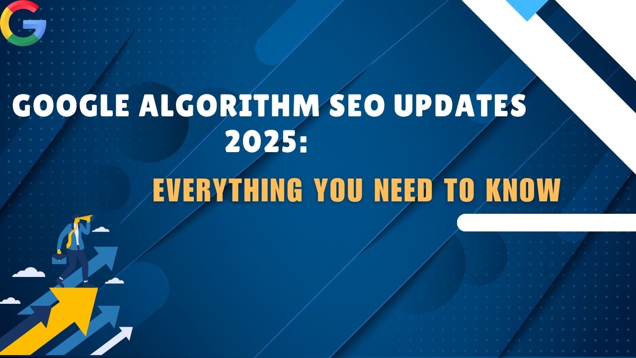 Google Algorithm SEO Updates 2025: Everything You Need to Know