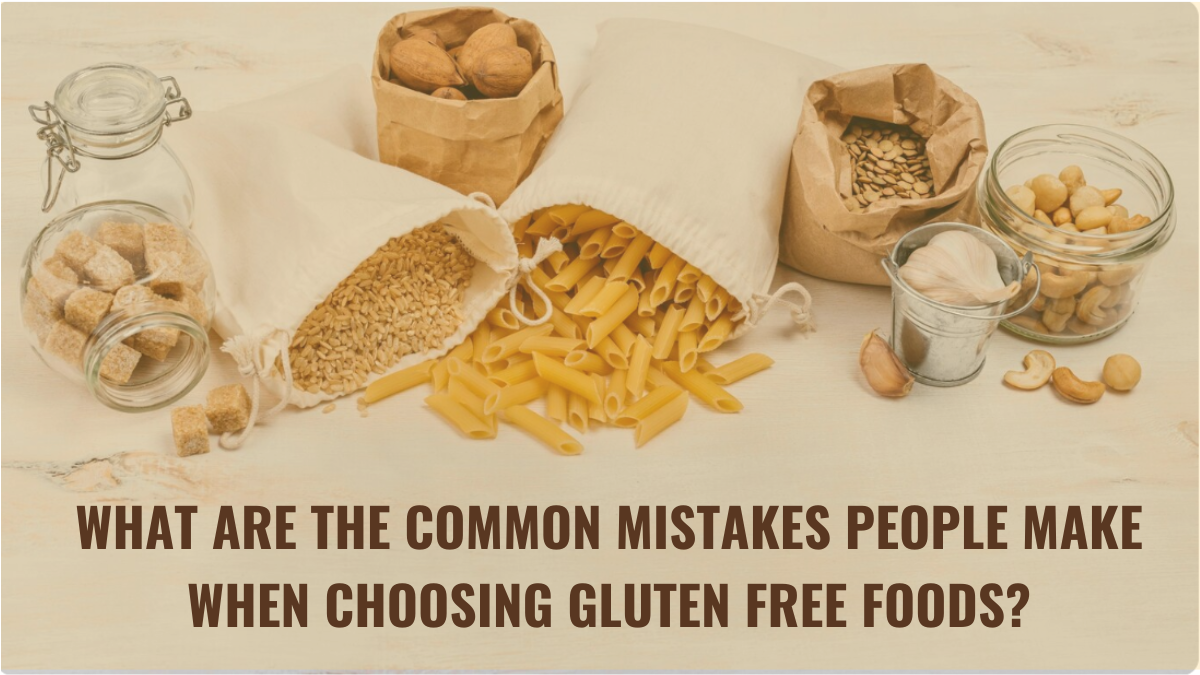 What Are the Common Mistakes People Make When Choosing Gluten Free Products?
