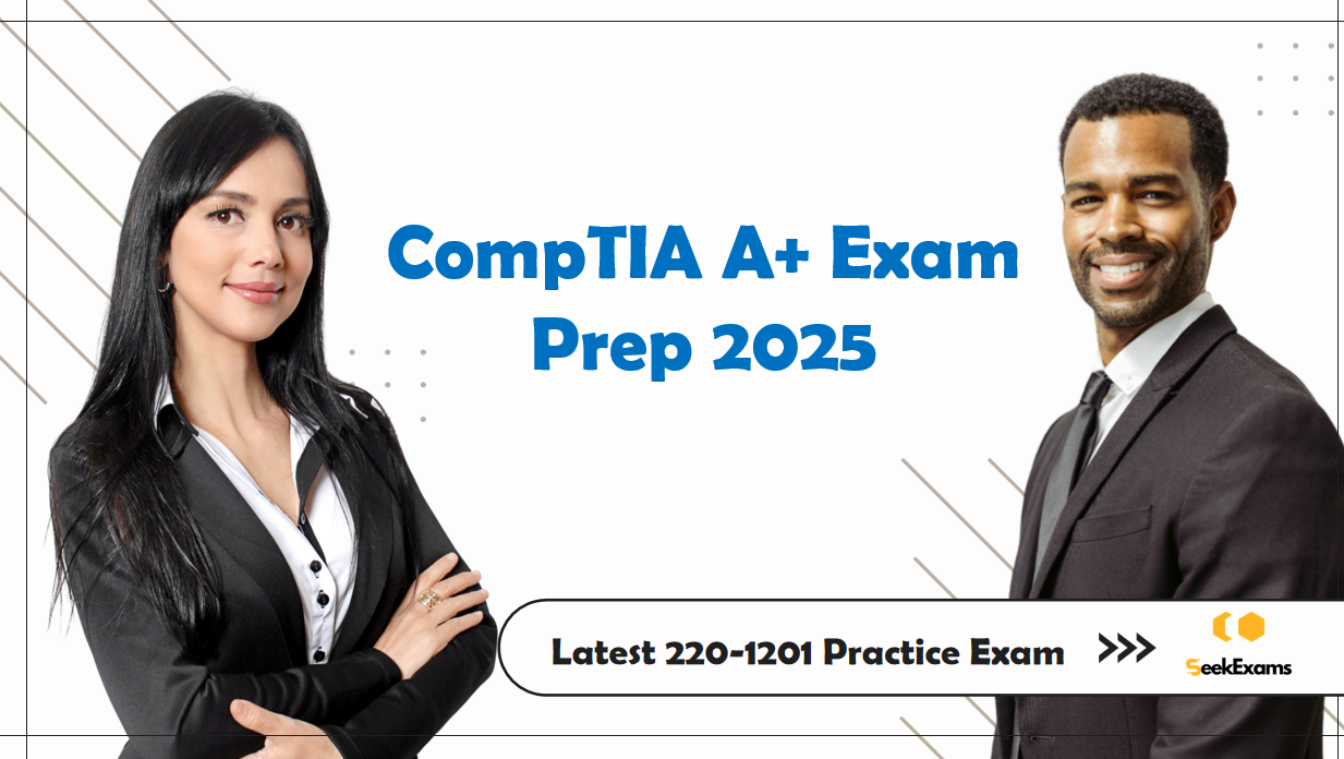 Complete Guide to the 220-1201 CompTIA A+ Core 1 Exam From SeekExams