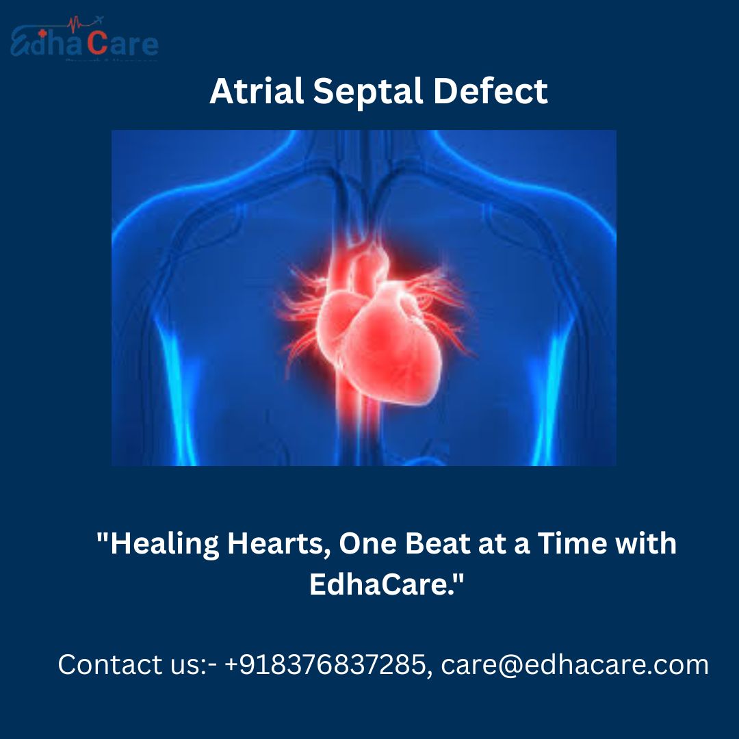 Atrial Septal Defect (ASD) Closure in India with EdhaCare: Affordable, Expert-Backed Heart Care