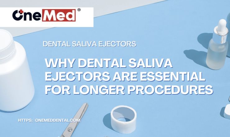 Why Dental Saliva Ejectors Are Essential for Longer Procedures