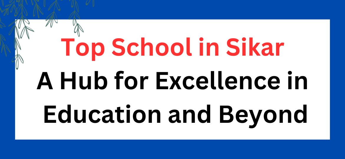 Top School in Sikar: A Hub for Excellence in Education and Beyond