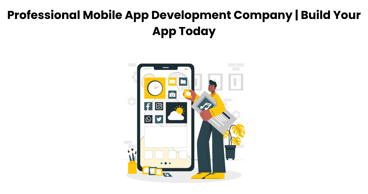 Professional Mobile App Development Company | Build Your App Today