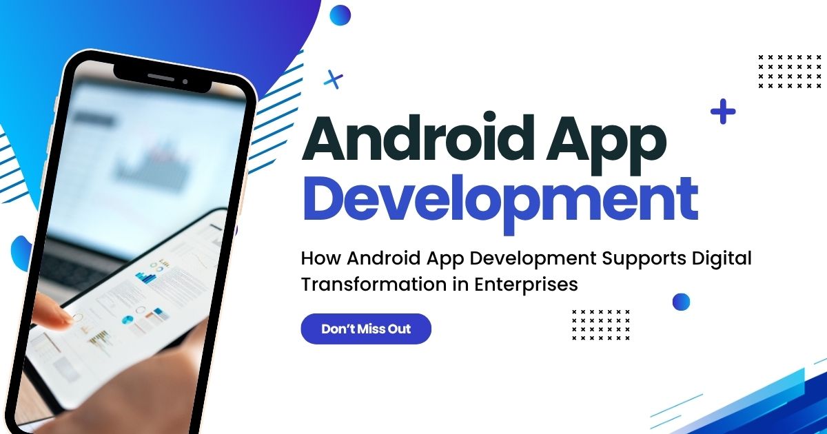 How Android App Development Supports Digital Transformation in Enterprises