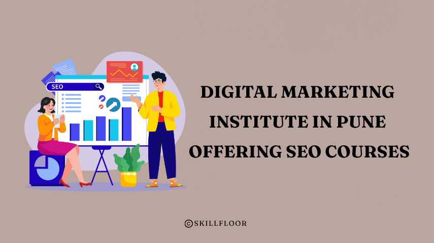 Digital Marketing Institute in Pune Offering SEO Courses - Skillfloor