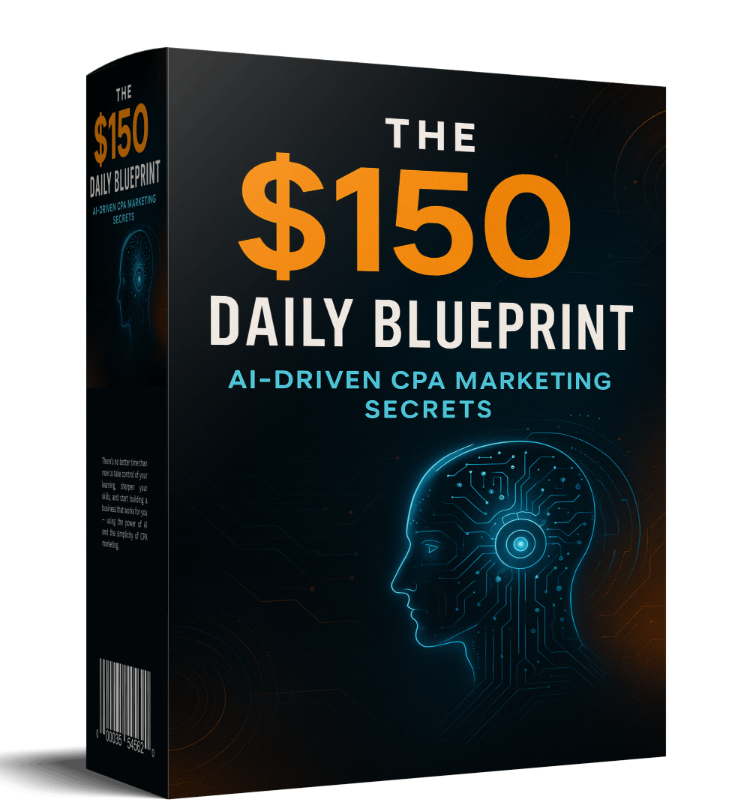 The $150 Daily Blueprint: AI-Driven CPA Marketing Secrets – Unlock Consistent Passive Income
