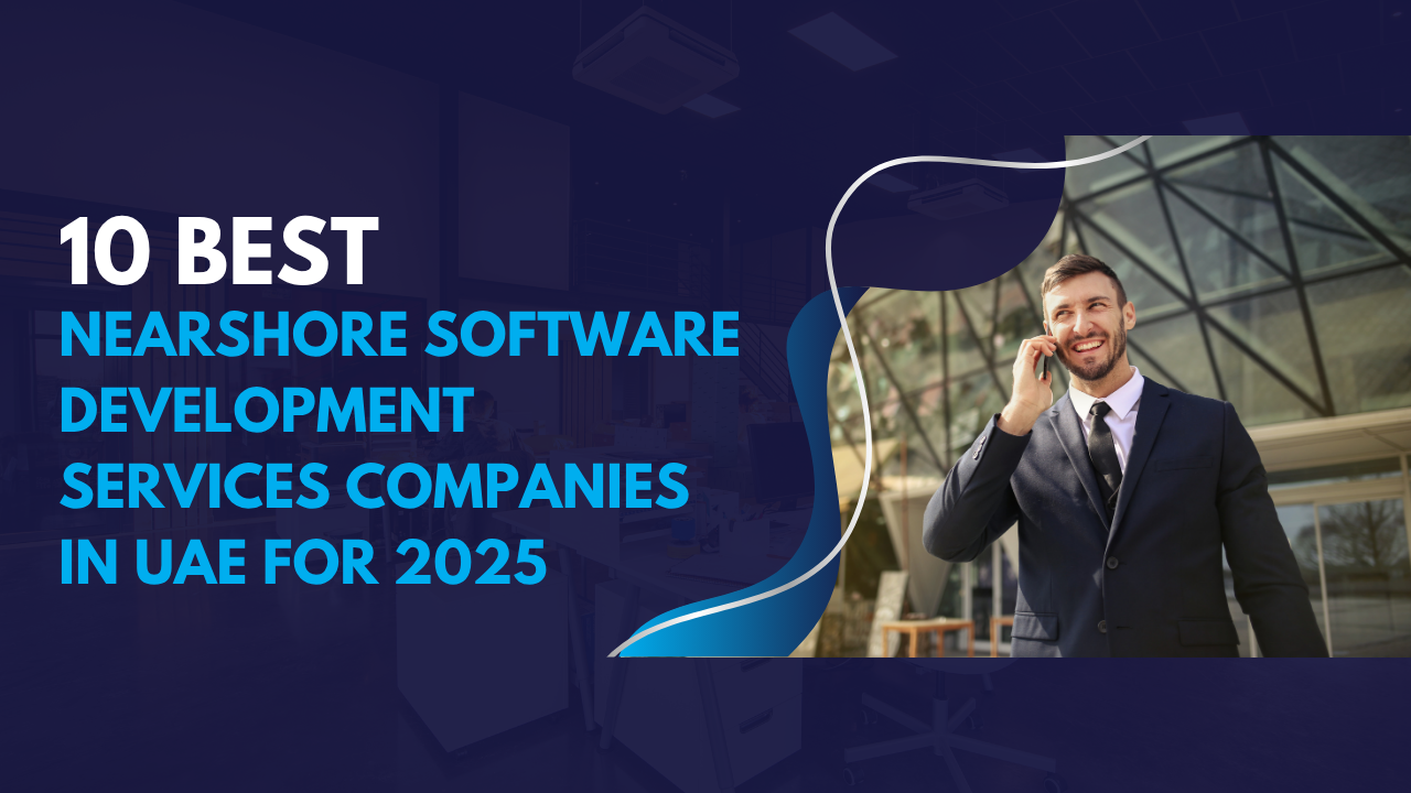 10 Best Nearshore Software Development Services Compnanies in UAE for 2025