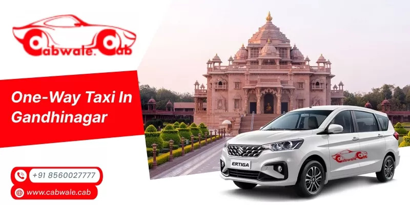 Best One Way Taxi in Gandhinagar for Corporate and Family Travel