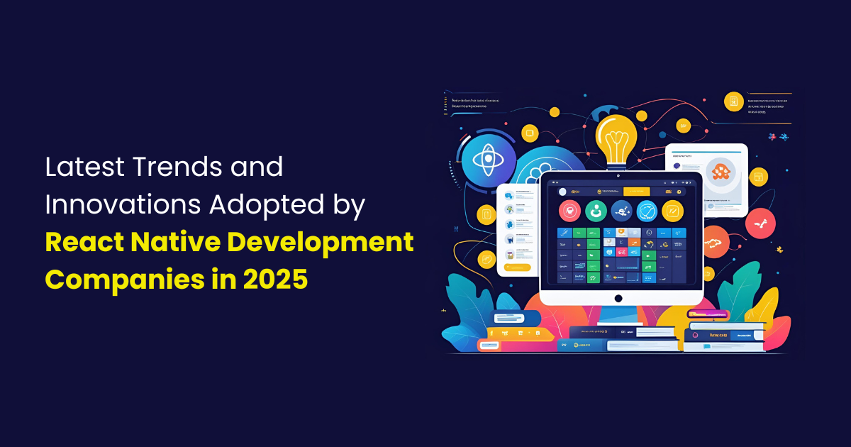 Latest Trends and Innovations Adopted by React Native Development Companies in 2025