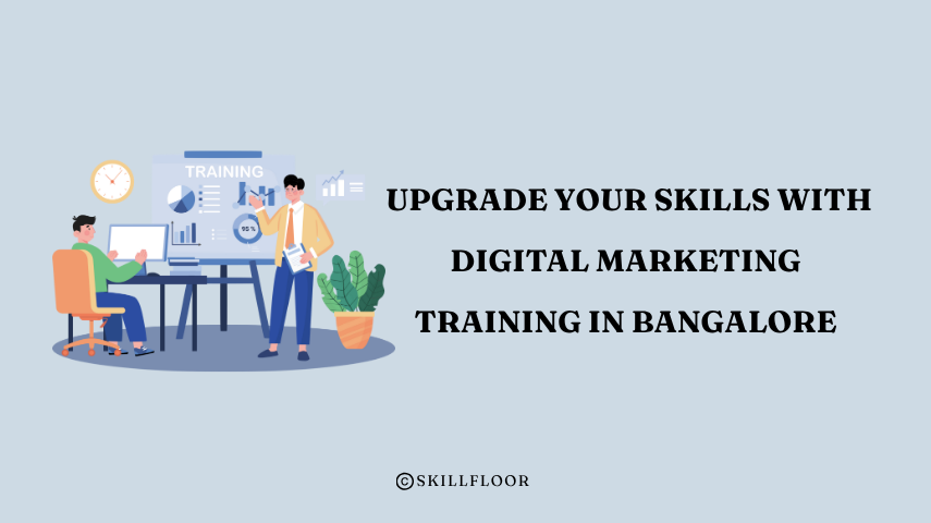 Upgrade Your Skills with Digital Marketing Training in Bangalore - Skillfloor