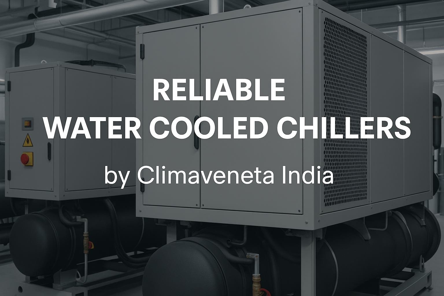 Reliable Water Cooled Chillers by Climaveneta India